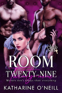 Katharine O'Neill — Room Twenty-Nine: Her Three Mates: Club Sin: A Reverse Harem Romance