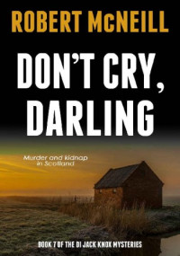 Robert McNeill — Don't Cry, Darling - Murder and kidnap in Scotland