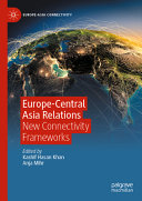 Kashif Hasan Khan, Anja Mihr — Europe-Central Asia Relations: New Connectivity Frameworks