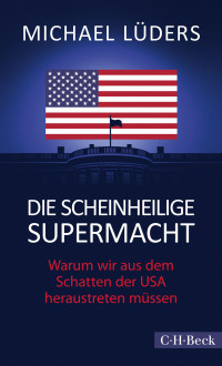 Michael Lders; — Die scheinheilige Supermacht