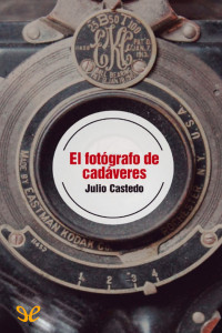 Julio Castedo — El fotógrafo de cadáveres