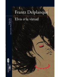 Frantz Delplanque — Elvis o la virtud