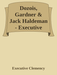 Executive Clemency — Dozois, Gardner & Jack Haldeman - Executive Clemency