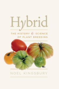 Noel Kingsbury — Hybrid: The History and Science of Plant Breeding