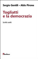 Sergio Gentili & Aldo Pirone — Togliatti e la democrazia. Scritti scelti
