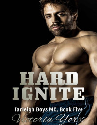 Victoria Yorx [Yorx, Victoria] — Hard Ignite (Farleigh Boys MC Book 5)