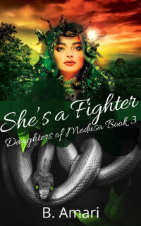 B. Amari [Amari, B.] — She’s a Fighter (Daughters of Medusa #3)