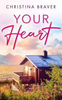 Christina Braver — Your Heart: A Steamy Small-Town Romance (Perry Harbor Book 3)