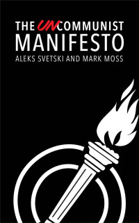 Aleksandar Svetski, Mark Moss (Speaker) — The UnCommunist Manifesto: A Message of Hope, Responsibility, and Liberty for All