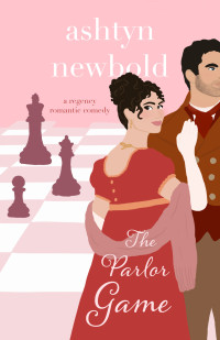 Ashtyn Newbold — The Parlor Game: A Regency Romance (Noble Charades Book 3)