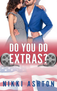Nikki Ashton [Ashton, Nikki] — Do You Do Extras? (An American in the UK Book 1)