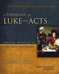 Darrell L. Bock; — A Theology of Luke and Acts