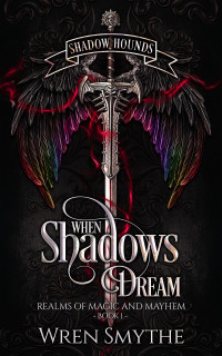 Wren Smythe — When Shadows Dream: Shadow Hounds