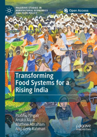 Prabhu Pingali & Anaka Aiyar & Mathew Abraham & Andaleeb Rahman — Transforming Food Systems for a Rising India