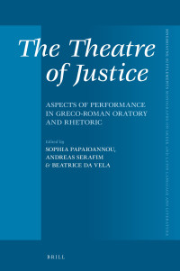 Unknown — The Theatre of Justice: Aspects of Performance in Greco-Roman Oratory and Rhetoric
