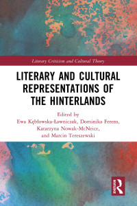 Ewa Kbowska-awniczak;Dominika Ferens;Katarzyna Nowak-McNeice;Marcin Tereszewski; & Ferens, Dominika & Nowak-McNeice, Katarzyna & Tereszewski, Marcin — Literary and Cultural Representations of the Hinterlands