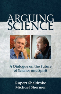 Sheldrake, Rupert; Shermer, Michael; — Arguing Science