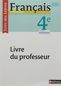 Anne-Christine Denéchère, Catherine Hars, Véronique Marchais, Claire-Hélène Pinon — Terre des Lettres Français 4e - Livre du Professeur