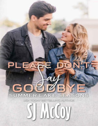 SJ McCoy — Please Don't Say Goodbye (Summer Lake Seasons Book 7)