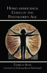 Tomislav Sunic — Homo americanus: Child of the Postmodern Age