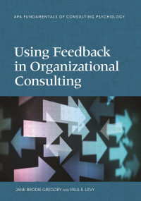 Gregory, Jane Brodie, Levy, Paul E. — Using Feedback in Organizational Consulting