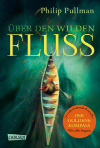 Philip Pullman — His Dark Materials 0: Über den wilden Fluss (German Edition)