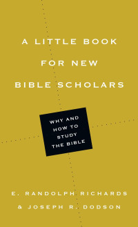 E. Randolph Richards & Joeseph R. Dodson — A Little Book for New Bible Scholars