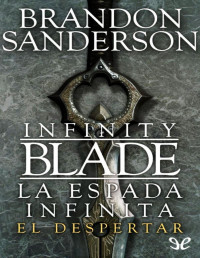 Brandon Sanderson — Infinity Blade. La espada infinita. El despertar