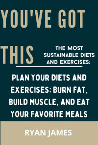 Ryan James — YOU'VE GOT THIS: The Most Sustainable Diets and Exercises