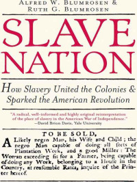 Blumrosen, Alfred W & Blumrosen, Ruth G — Slave Nation: How Slavery United the Colonies and Sparked the American Revolution