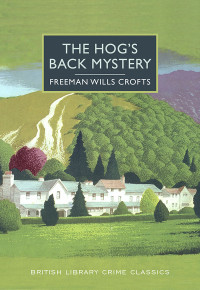 Freeman Wills Crofts — The Hog's Back Mystery