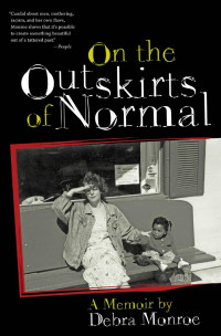 Debra Monroe — On the Outskirts of Normal: Forging a Family Against the Grain