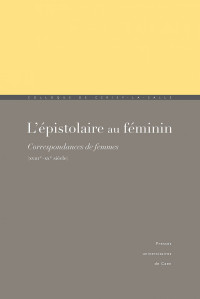 Brigitte Diaz et Jürgen Siess (sous la direction de) — L'Épistolaire au féminin: Correspondances de femmes (XVIIIe-XXe siècle)