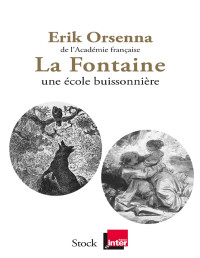 Erik Orsenna — La Fontaine : une école buissonnière