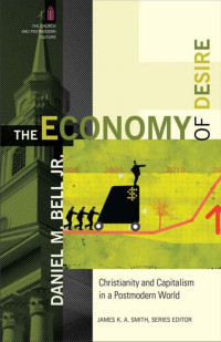 Bell, Daniel M. Jr.; — The Economy of Desire (The Church and Postmodern Culture)