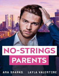 Ana Sparks & Layla Valentine — No-Strings Parents (Billionaire Baby Surprises Book 5)