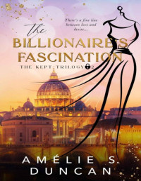 Amélie S. Duncan — The Billionaire's Fascination (The Kept Trilogy Book 2)