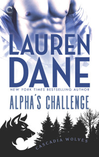 Lauren Dane — Alpha's Challenge (Cascadia Wolves)