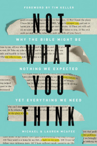 Michael & Lauren McAfee — Not What You Think: Why the Bible Might Be Nothing We Expected Yet Everything We Need