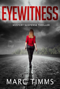 Marc Timms [Timms, Marc] — EYEWITNESS: Mystery Suspense Thriller Book 1