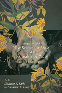 Christian E. Early;Annmarie L. Early; — Integrating the New Science of Love and a Spirituality of Peace