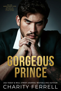 Charity Ferrell — Gorgeous Prince: An Enemies to Lovers Mafia Romance (Marchetti Mafia Book 2)