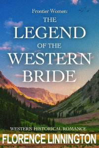 Florence Linnington — The Legend Of The Western Bride (Frontier Women 05)