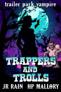 H.P. Mallory & J.R. Rain — Trappers and Trolls (Trailer Park Vampire #6)(Paranormal Women's Midlife Fiction)