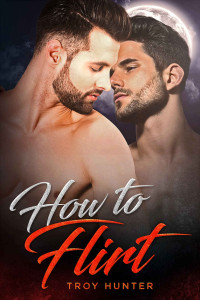 Troy Hunter — How To Flirt (Bernard Frankenheimer Center Book 2)