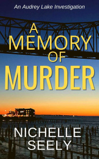 Nichelle Seely — A Memory of Murder: An Audrey Lake Investigation (Audrey Lake Investigations Book 1)