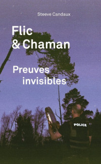 Steeve Candaux — Flic & chaman : Preuves invisibles