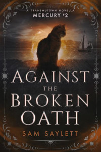 Sam Saylett — Against the Broken Oath: A Contemporary Fantasy (A Transmutown Novella: Mercury #2)