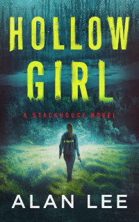 Alan Lee — Hollow Girl - A Stackhouse Novel (The Girl Who Would Be Sheriff, Book 1)