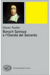 Steven Nadler [Nadler, Steven] — Baruch Spinoza e l'Olanda del 600